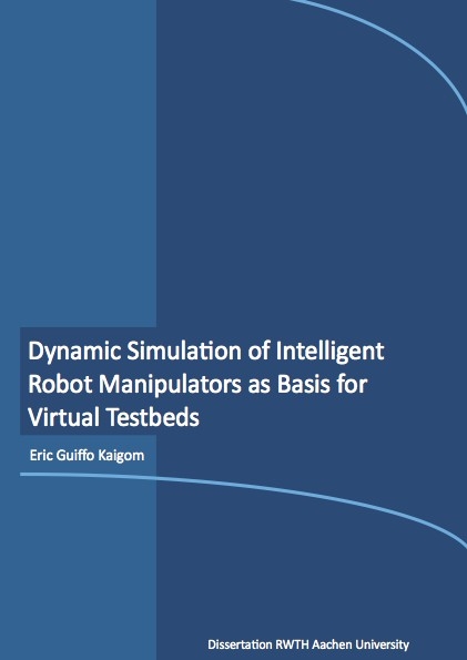 Dynamic Simulation of Intelligent Robot Manipulators as Basis for Virtual Testbeds - Eric Guiffo Kaigom