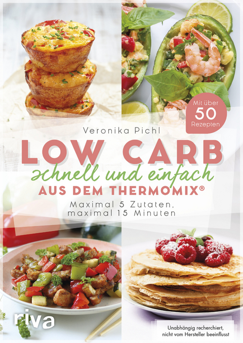 Low Carb schnell und einfach aus dem Thermomix® - Veronika Pichl