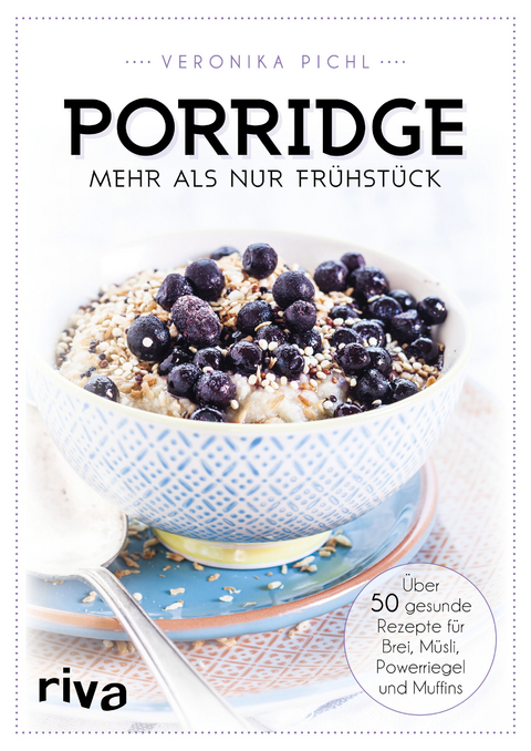 Porridge – mehr als nur Frühstück - Veronika Pichl