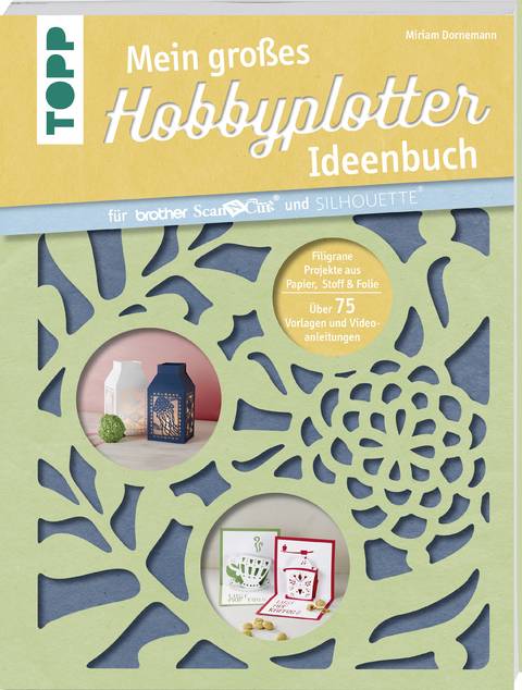 Mein großes Hobbyplotter-Ideenbuch für Brother ScanNCut und Silhouette - Miriam Dornemann