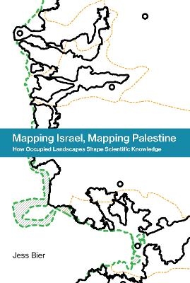 Mapping Israel, Mapping Palestine - Jess Bier