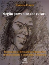 Meglio prevenire che curare - Il pensiero di Bernardino Ramazzini medico sociale e scienziato visionario - Giuliano Franco