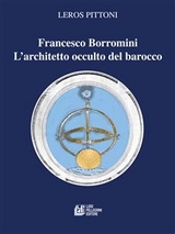 Francesco Borromini. L'architetto occulto del barocco - Leros Pittoni