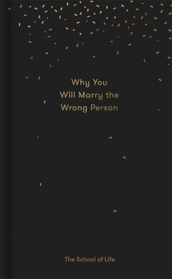 Why You Will Marry the Wrong Person -  The School of Life