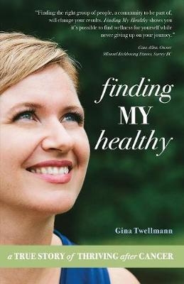 Finding My Healthy - Gina Twellmann