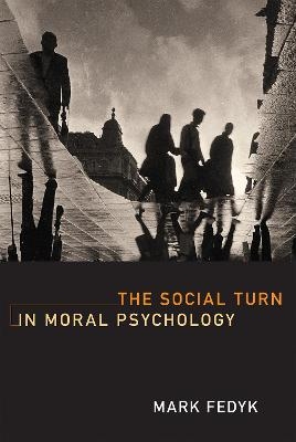 The Social Turn in Moral Psychology - Mark Fedyk