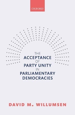 The Acceptance of Party Unity in Parliamentary Democracies - David M. Willumsen