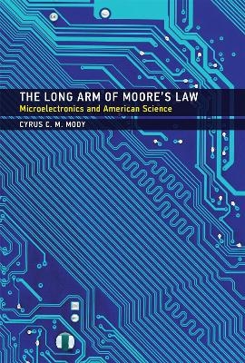 The Long Arm of Moore's Law - Cyrus C. M. Mody