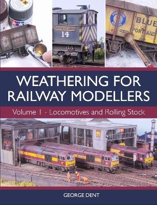 Weathering for Railway Modellers Volume 1 - George Dent