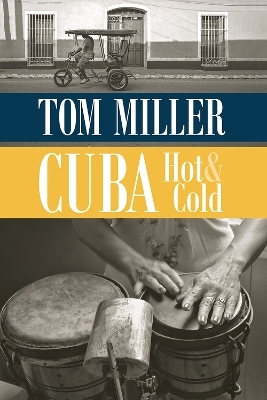 Cuba, Hot and Cold - Tom Miller