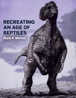 Recreating an Age of Reptiles - Mark P Witton