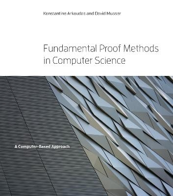 Fundamental Proof Methods in Computer Science - Konstantine Arkoudas, David Musser