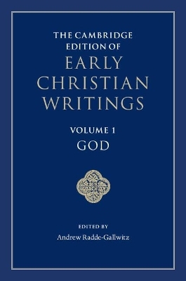 The Cambridge Edition of Early Christian Writings: Volume 1, God - 
