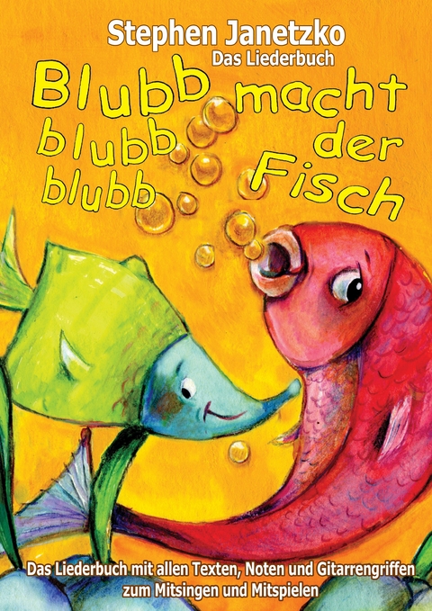 Blubb, blubb, blubb, macht der Fisch - Meine 15 schönsten Lieder für die Kleinsten - Stephen Janetzko