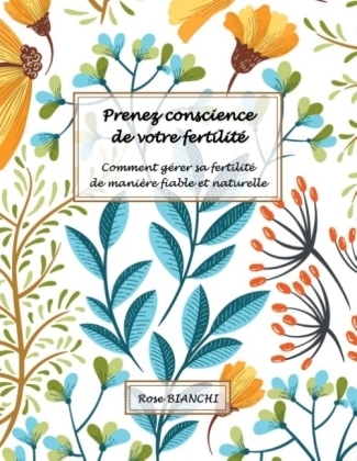 Prenez conscience de votre fertilité - Rose Bianchi