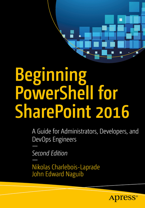 Beginning PowerShell for SharePoint 2016 - Nikolas Charlebois-Laprade, John Edward Naguib
