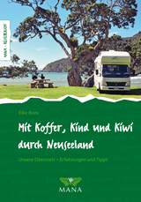 Mit Koffer, Kind und Kiwi durch Neuseeland - Elke Bons