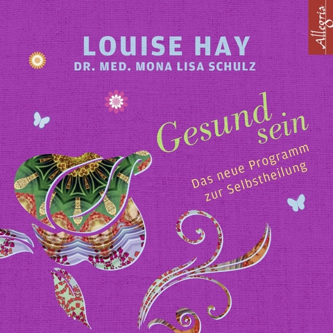 Gesund sein - Louise Hay, Mona Lisa Schulz