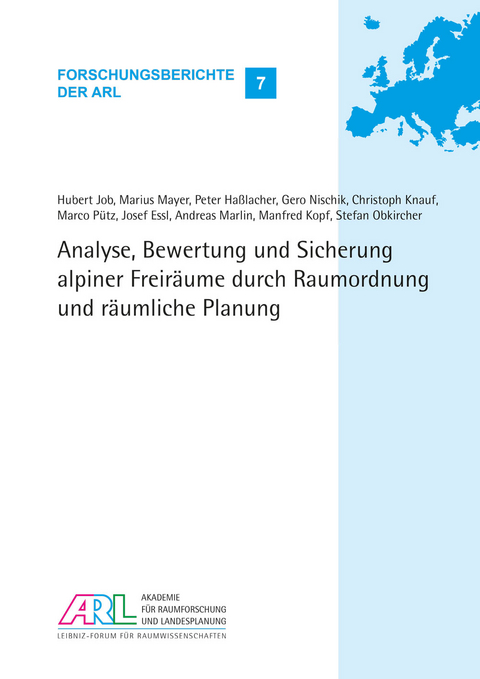 Analyse, Bewertung und Sicherung alpiner Freiräume durch Raumordnung und räumliche Planung - Hubert Job, Marius Mayer, Peter Haßlacher, Gero Nischik, Christoph Knauf, Marco Pütz, Josef Essl, Andreas Marlin, Manfred Kopf, Stefan Obkircher