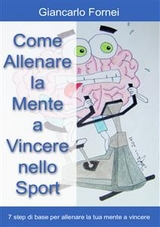 Come allenare la mente a vincere nello sport - Giancarlo Fornei