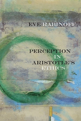 Perception in Aristotle's Ethics - Eve Rabinoff