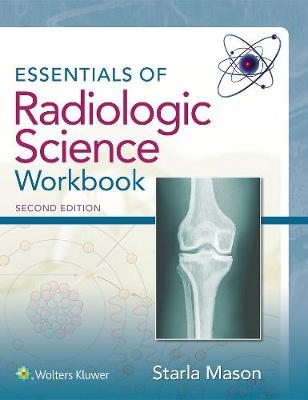 Essentials of Radiologic Science Workbook - Starla Mason
