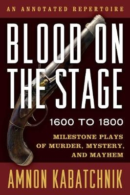 Blood on the Stage, 1600 to 1800 - Amnon Kabatchnik