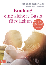 Bindung - eine sichere Basis fürs Leben -  Fabienne Becker-Stoll,  Kathrin Beckh,  Julia Berkic