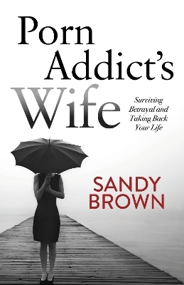 Porn Addict’s Wife - Sandy Brown