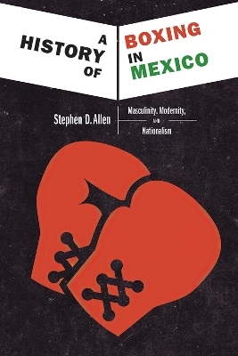 A History of Boxing In Mexico - Stephen D. Allen