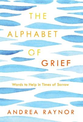 The Alphabet of Grief - Andrea Raynor