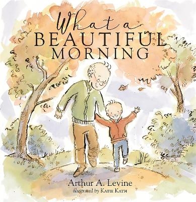 What a Beautiful Morning - Arthur Levine, Katie Kath