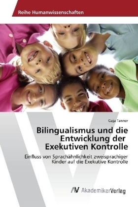 Bilingualismus und die Entwicklung der Exekutiven Kontrolle - Gaja Tanner