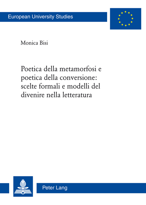 Poetica della metamorfosi e poetica della conversione: scelte formali e modelli del divenire nella letteratura - Monica Bisi