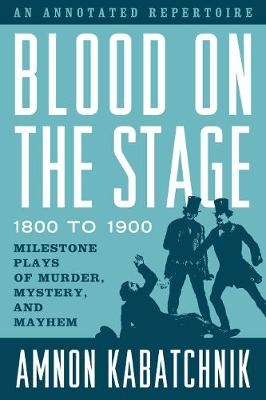 Blood on the Stage, 1800 to 1900 - Amnon Kabatchnik