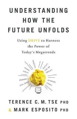 Understanding How the Future Unfolds - Mark Esposito, Terence C M Tse