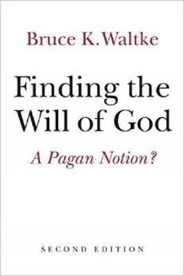 Finding the Will of God - Bruce K. Waltke