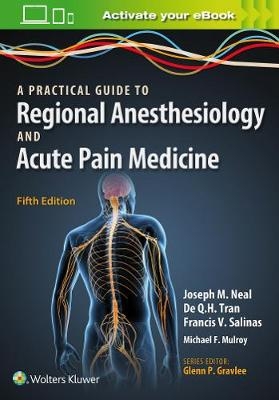 A Practical Approach to Regional Anesthesiology and Acute Pain Medicine - Joseph M. Neal, De Q.H. Tran, Dr. Francis Salinas