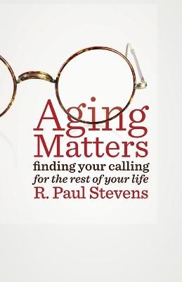 Aging Matters - R. Paul Stevens