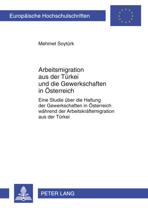 Arbeitsmigration aus der Türkei und die Gewerkschaften in Österreich - Mehmet Soytürk