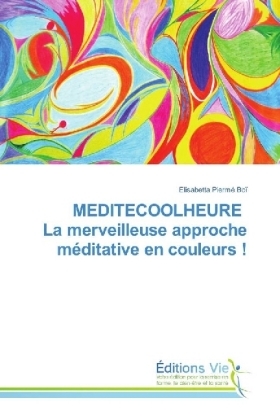 MEDITECOOLHEURE La merveilleuse approche méditative en couleurs ! - Elisabetta Piermé Boï