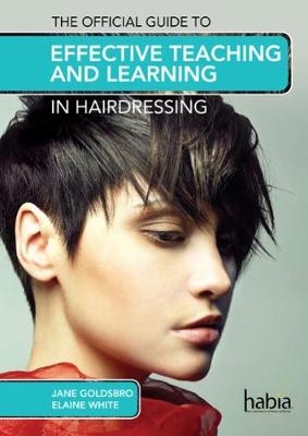 The Official Guide to Effective Teaching and Learning in Hairdressing - Elaine White, Jane Goldsbro