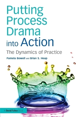 Putting Process Drama into Action - Pamela Bowell, Brian S. Heap