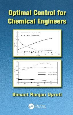 Optimal Control for Chemical Engineers - Simant Ranjan Upreti