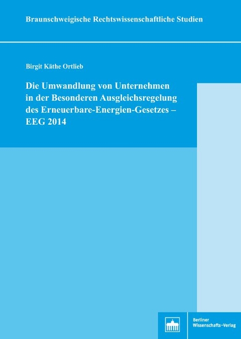 Die Umwandlung von Unternehmen in der Besonderen Ausgleichsregelung des Erneuerbare-Energien-Gesetzes – EEG 2014 - Birgit Käthe Ortlieb