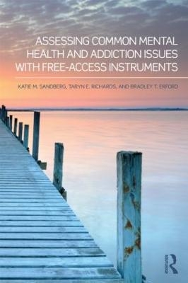 Assessing Common Mental Health and Addiction Issues With Free-Access Instruments - Katie M. Sandberg, Taryn E. Richards, Bradley T. Erford