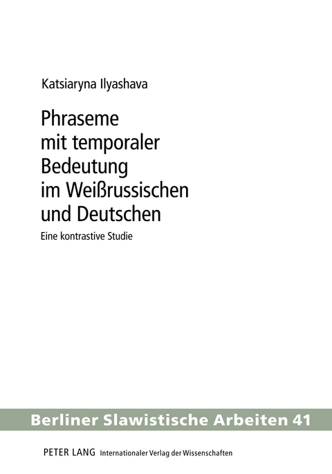 Phraseme mit temporaler Bedeutung im Weißrussischen und Deutschen - Katja Ilyashava