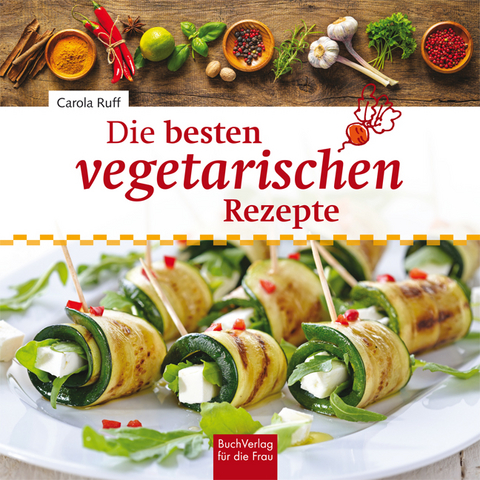 Die besten vegetarischen Rezepte - Carola Ruff