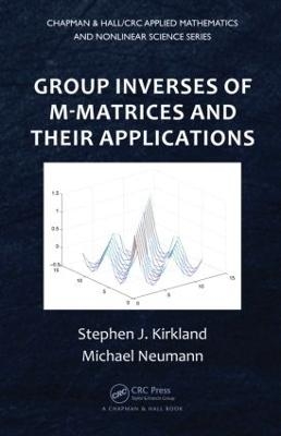 Group Inverses of M-Matrices and Their Applications - Stephen J. Kirkland, Michael Neumann