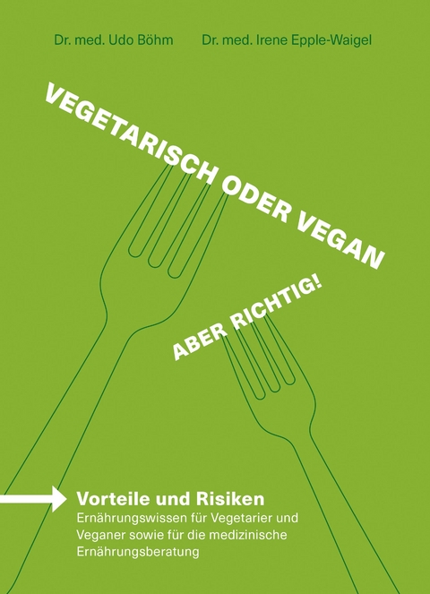Vegetarisch oder vegan – Aber richtig! - Irene Dr. med. Epple-Waigel, Udo Dr. med. Böhm